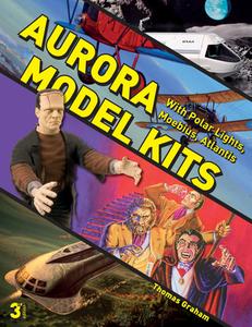 Aurora Model Kits: With Polar Lights, Moebius, Atlantis di ,Thomas Graham edito da Schiffer Publishing Ltd