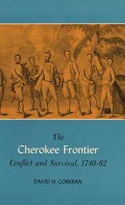 The Cherokee Frontier: Conflict and Survival, 1740-62 di David H. Corkran edito da UNIV OF OKLAHOMA PR