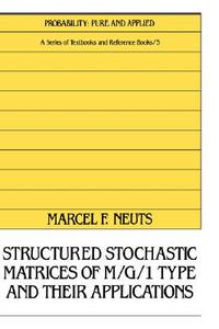 Structured Stochastic Matrices of M/G/1 Type and Their Applications di Marcel F. Neuts edito da Taylor & Francis Inc