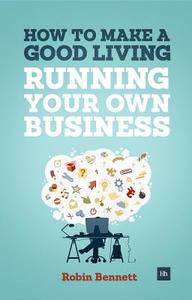 How to Make a Good Living Running Your Own Business di Robin Bennett edito da Harriman House Ltd