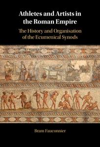 Athletes And Artists In The Roman Empire di Bram Fauconnier edito da Cambridge University Press