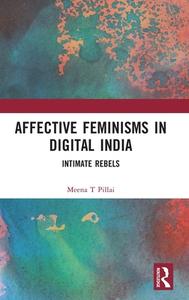 Affective Feminisms In Digital India di Meena T Pillai edito da Taylor & Francis Ltd