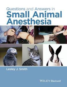 Questions and Answers in Small Animal Anesthesia di LJ Smith edito da John Wiley & Sons Inc