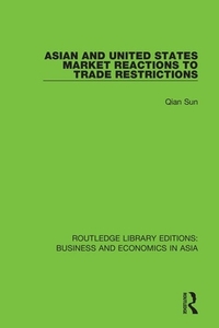 Asian And United States Market Reactions To Trade Restrictions di Qian Sun edito da Taylor & Francis Ltd