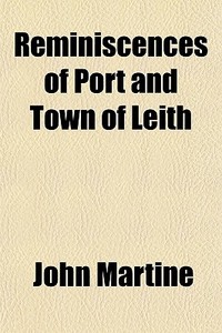 Reminiscences Of Port And Town Of Leith di John Martine edito da General Books Llc