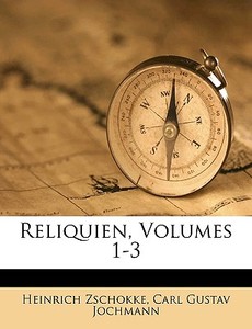 Reliquien, Volumes 1-3 di Heinrich Zschokke, Carl Gustav Jochmann edito da Nabu Press