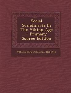 Social Scandinavia in the Viking Age - Primary Source Edition edito da Nabu Press