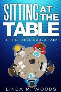 Sitting At the Table, If the Table Could Talk di Linda Woods edito da Lulu.com