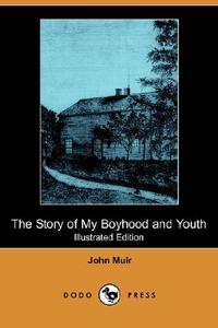The Story of My Boyhood and Youth (Illustrated Edition) (Dodo Press) di John Muir edito da DODO PR