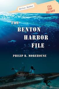 The Benton Harbor File di Philip R. Morehouse edito da Createspace