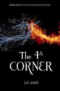 The Fourth Corner: Book Two of the Shadowside Trilogy di Liz Ashe edito da Createspace