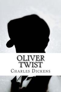 Oliver Twist: Or, the Parish Boy's Progress di Charles Dickens edito da Createspace