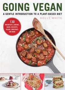 Going Vegan: A Gentle Introduction to a Plant-Based Diet di Holly White edito da SKYHORSE PUB
