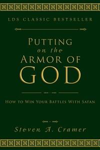 Putting on the Armor of God: How to Win Your Battles with Satan di Steven Cramer edito da CEDAR FORT INC