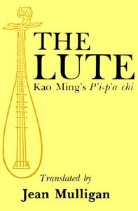 The Lute: Kao Ming's P'I-P'a Chi edito da AUTHORHOUSE