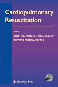 Cardiopulmonary Resuscitation di Joseph P. Ornato, Mary Ann Peberdy edito da Humana Press Inc.