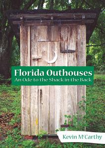 Florida Outhouses: An Ode to the Shack in the Back di Kevin Mccarthy edito da HISTORY PR