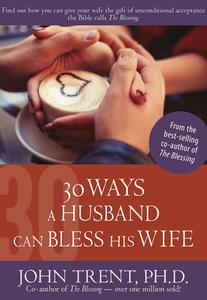 30 Ways a Husband Can Bless His Wife di John Trent edito da Aspire Press