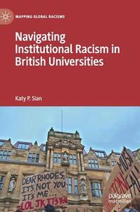 Navigating Institutional Racism in British Universities di Katy P. Sian edito da Springer International Publishing