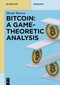 Bitcoin: A Game-Theoretic Analysis di Micah Warren edito da Gruyter, Walter de GmbH