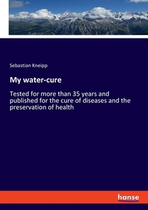 My water-cure di Sebastian Kneipp edito da hansebooks