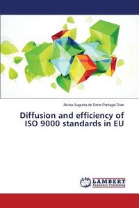 Diffusion and efficiency of ISO 9000 standards in EU di Alcina Augusta de Sena Portugal Dias edito da LAP Lambert Academic Publishing