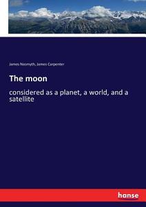 The moon di James Nasmyth, James Carpenter edito da hansebooks