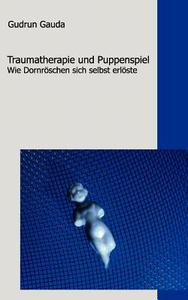 Traumatherapie und Puppenspiel di Gudrun Gauda edito da Books on Demand