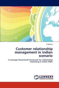 Customer Relationship Management In Indian Scenario di A Mehta edito da Lap Lambert Academic Publishing