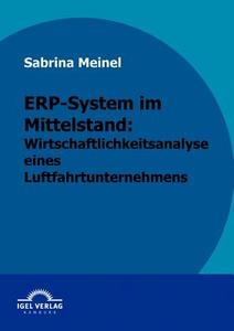 ERP-System im Mittelstand: Wirtschaftlichkeitsanalyse eines Luftfahrtunternehmen di Sabrina Meinel edito da Igel Verlag