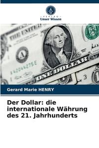 Der Dollar: die internationale Währung des 21. Jahrhunderts di Gérard Marie Henry edito da Verlag Unser Wissen
