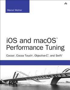 IOS and Macos Performance Tuning: Cocoa, Cocoa Touch, Objective-C, and Swift di Marcel Weiher edito da ADDISON WESLEY PUB CO INC