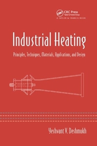 Industrial Heating di Yeshvant V. Deshmukh edito da Taylor & Francis Ltd