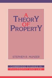 A Theory Of Property di Stephen R. Munzer edito da Cambridge University Press