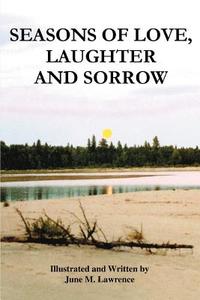 Seasons of Love, Laughter and Sorrow di June M. Lawrence edito da AUTHORHOUSE