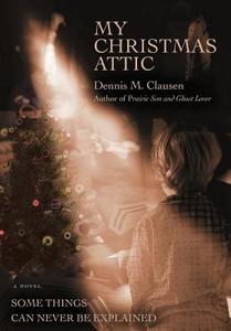 My Christmas Attic di Dennis M Clausen edito da Iuniverse