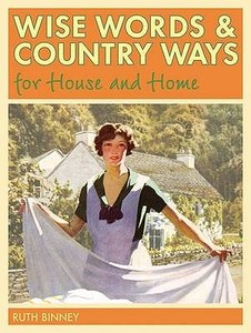Wise Words And Country Ways For House And Home di Ruth Binney edito da David & Charles