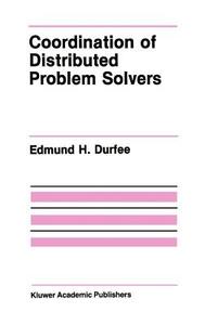 Coordination of Distributed Problem Solvers di Edmund H. Durfee edito da Springer US
