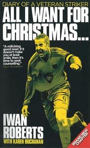All I Want for Christmas...: Diary of a Veteran Striker di Iwan Roberts edito da Vision Sports Publishing
