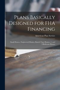 Plans Basically Designed for FHA Financing: Small Homes, Engineered Homes, Ranch Type Homes, 2- and 3-bedroom Homes edito da LIGHTNING SOURCE INC