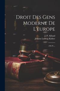 Droit Des Gens Moderne De L'europe: (296 P.)... di J. P. Aillaud edito da LEGARE STREET PR