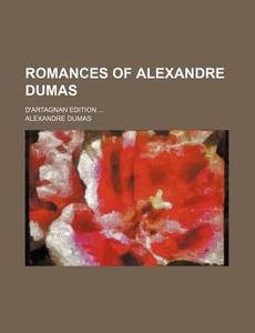 Romances Of Alexandre Dumas (volume 35); D'artagnan Edition di Alexandre Dumas edito da General Books Llc