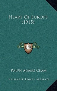 Heart of Europe (1915) di Ralph Adams Cram edito da Kessinger Publishing
