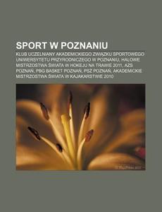 Sport W Poznaniu: Klub Uczelniany Akadem di R. D. O. Wikipedia edito da Books LLC, Wiki Series
