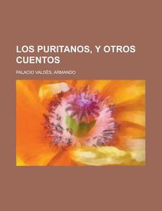Los Puritanos, y Otros Cuentos di Armando Palacio Valdes edito da Rarebooksclub.com