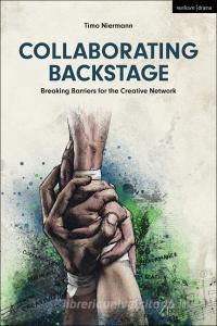 Collaborating Backstage di Timo (Freelance Director Niermann edito da Bloomsbury Publishing PLC