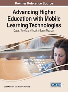 Advancing Higher Education with Mobile Learning Technologies di Jared Keengwe, Keengwe edito da Information Science Reference