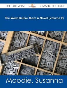 The World Before Them a Novel (Volume 2) - The Original Classic Edition di Susanna Moodie edito da Emereo Classics