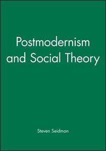 Postmodernism and Social Theory di Seidman, Wagner edito da John Wiley & Sons