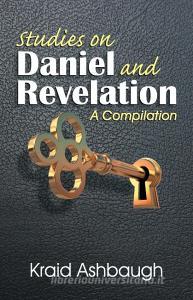 Studies on Daniel and Revelation di Kraid Ashbaugh edito da TEACH Services, Inc.